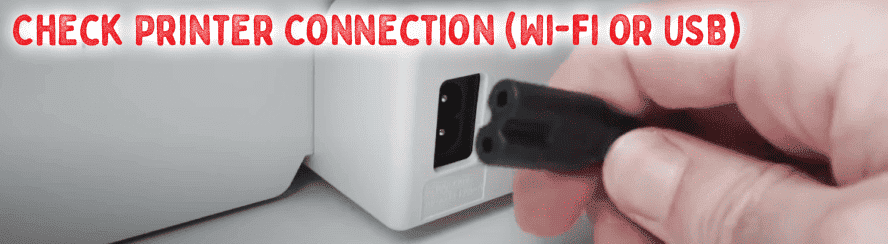 Check Printer Connection (Wi-Fi or USB) Check Printer Connection (Wi-Fi or USB)