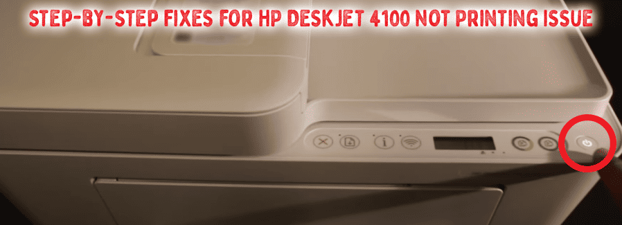 Step-by-Step Fixes for HP DeskJet 4100 Not Printing Issue Step-by-Step Fixes for HP DeskJet 4100 Not Printing Issue
